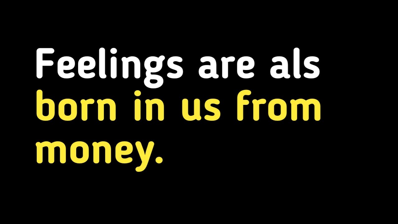 Feelings are also born in us from money.